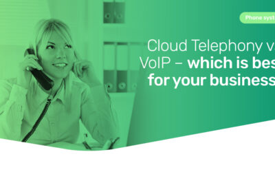 Cloud Telephony vs. VoIP – which is best for your business?